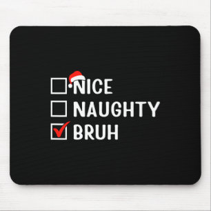 Nice Naughty Bruh Funny Christmas List Matching Fa Mouse Pad
