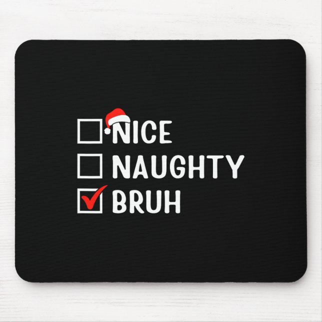 Nice Naughty Bruh Funny Christmas List Matching Fa Mouse Pad (Front)