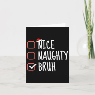 Nice Naughty Bruh Funny Christmas List Santa Claus Card