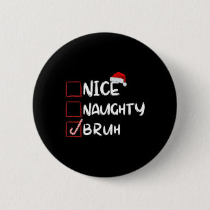 Nice Naughty Bruh Funny Christmas List Xmas Santa  6 Cm Round Badge