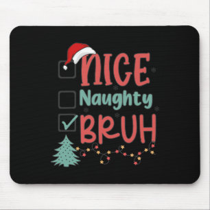 Nice Naughty Bruh Funny Christmas Xmas Men Women K Mouse Pad