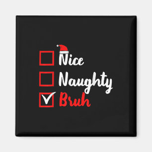 Nice Naughty Bruh Funny Matching Christmas List Sa Magnet