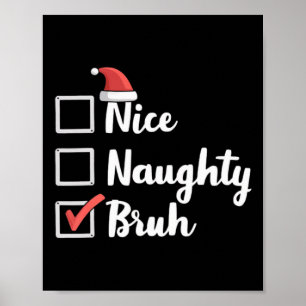 Nice Naughty Bruh Funny Xmas Christmas Women Men K Poster