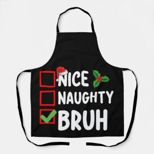 Nice Naughty Bruh Santa Christmas List Holiday Apron