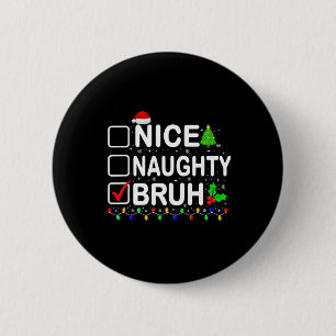 Nice Naughty Bruh Xmas Lights Teens Boys Kids Chri 6 Cm Round Badge