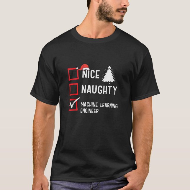 Nice Naughty Christmas Machine Learning Engineer T T-Shirt (Front)