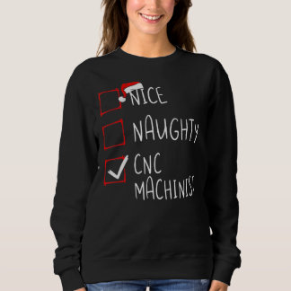 Nice Naughty Cnc Machinist Christmas List Santa Cl Sweatshirt