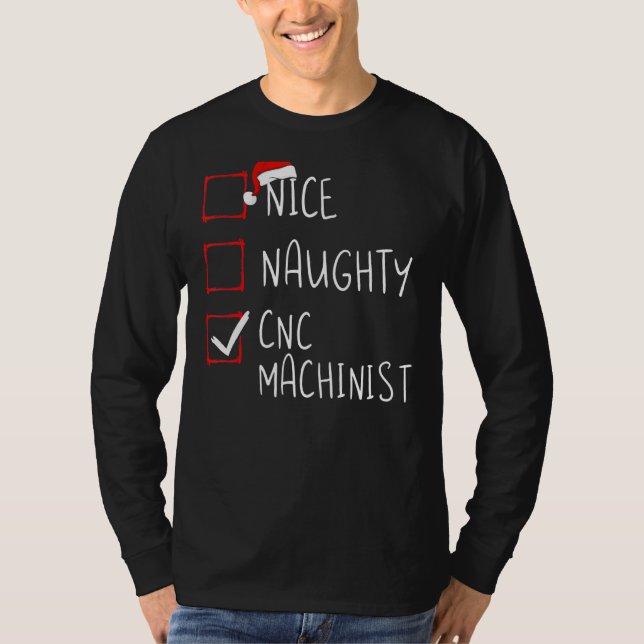 Nice Naughty Cnc Machinist Christmas List Santa Cl T-Shirt (Front)