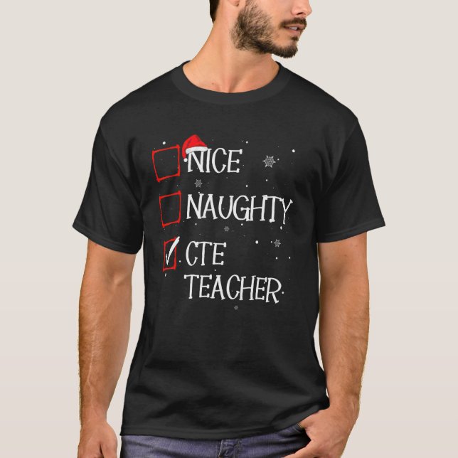 Nice Naughty CTE Teacher Christmas List Xmas Santa T-Shirt (Front)