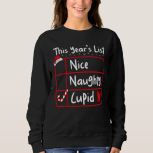 Nice Naughty Cupid   Christmas List Santa's Reinde Sweatshirt