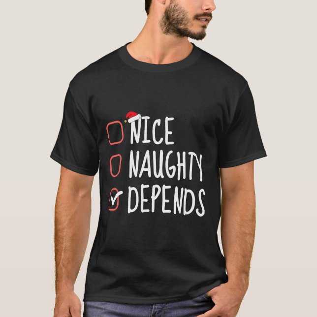 Nice Naughty Depends Funny Christmas List Santa Cl T-Shirt (Front)