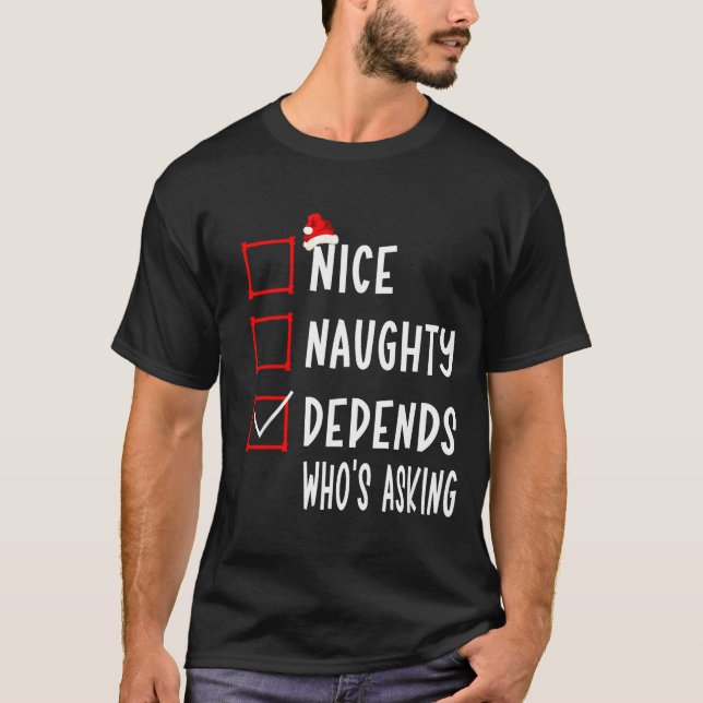 Nice Naughty Depends Who's Asking Christmas List S T-Shirt (Front)