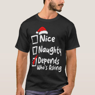 Nice Naughty Depends Whos Asking Funny Christmas L T-Shirt
