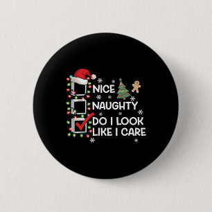 Nice Naughty Do I Look Like I Care Christmas List  6 Cm Round Badge