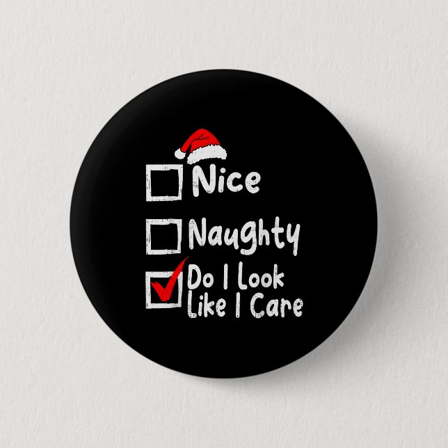 Nice Naughty Do I Look Like I Care Funny Christmas 6 Cm Round Badge (Front)