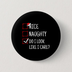Nice Naughty Do I Look Like I Care Funny Christmas 6 Cm Round Badge