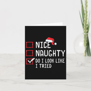Nice Naughty Do I Look Like I Tried Christmas List Card