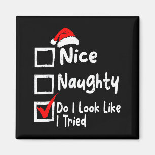 Nice Naughty Do I Look Like I Tried Funny Christma Magnet