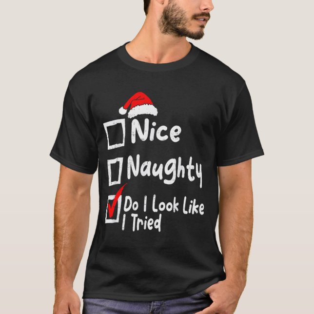 Nice Naughty Do I Look Like I Tried Funny Christma T-Shirt (Front)