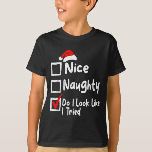 Nice Naughty Do I Look Like I Tried Funny Christma T-Shirt