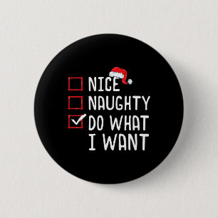 Nice Naughty Do What I Want Christmas List  6 Cm Round Badge