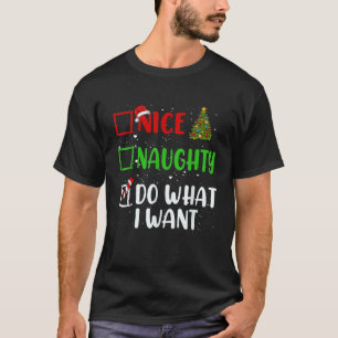 Nice Naughty Do What I Want Christmas List Holiday T-Shirt