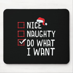 Nice Naughty Do What I Want Christmas List  Mouse Pad