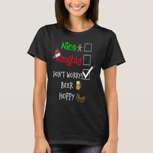 Nice Naughty Don't Worry Beer Hoppy Beer Drinking T-Shirt