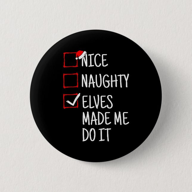 Nice Naughty Elves Made Me Do It Funny Christmas  6 Cm Round Badge (Front)