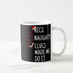 Nice Naughty Elves Made Me Do It Funny Christmas  Coffee Mug