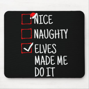 Nice Naughty Elves Made Me Do It Funny Christmas  Mouse Pad