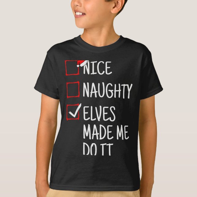 Nice Naughty Elves Made Me Do It Funny Christmas  T-Shirt (Front)