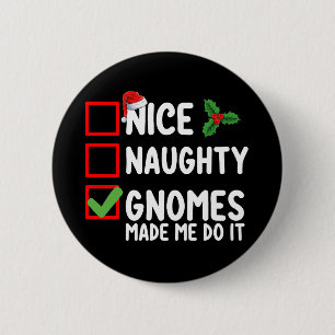Nice Naughty Gnomes Made Me Do It Christmas List 6 Cm Round Badge