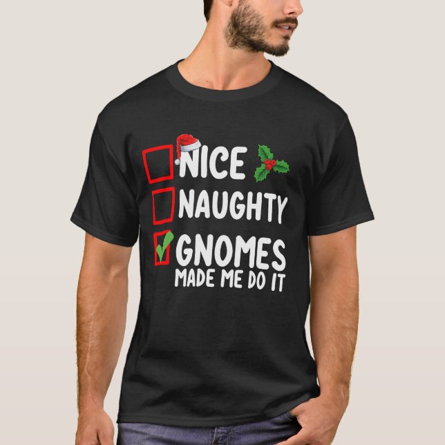 Nice Naughty Gnomes Made Me Do It Christmas List T-Shirt (Front)