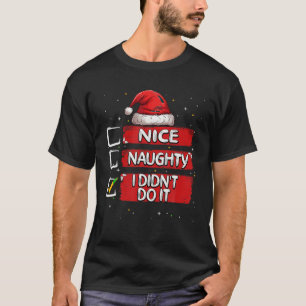 Nice Naughty I Didn t Do It Christmas List Santa C T-Shirt