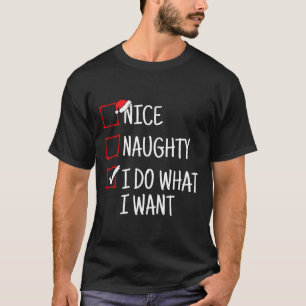 Nice Naughty I Do What I Want Funny Christmas  T-Shirt