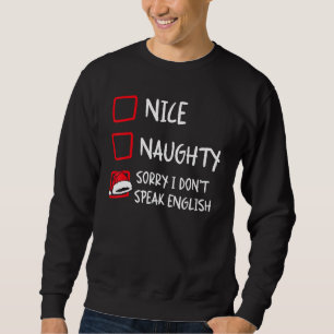Nice Naughty I Dont Speak English   Christmas List Sweatshirt