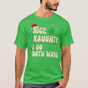 Nice Naughty I Go Both Ways Christmas List Xmas Sa T-Shirt