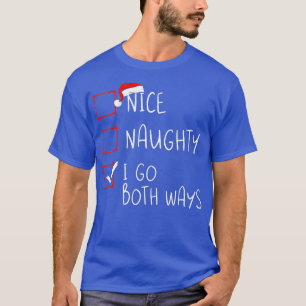 Nice Naughty I Go Both Ways Christmas List Xmas Sa T-Shirt