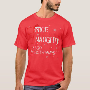 Nice Naughty I Go Both Ways Christmas List Xmas Sa T-Shirt