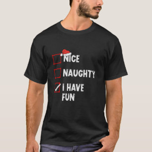 Nice Naughty I Have Fun Christmas List Xmas Santa  T-Shirt
