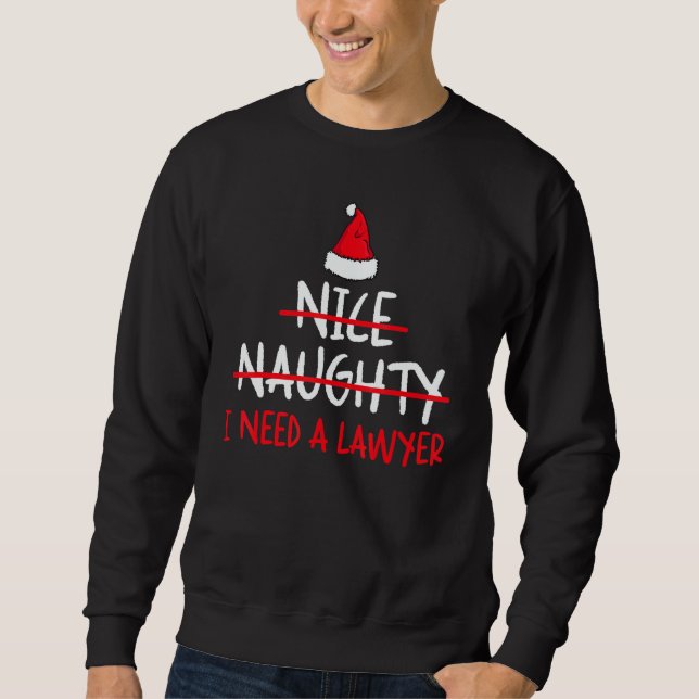 Nice Naughty I Need A Lawyer   Christmas List Humo Sweatshirt (Front)