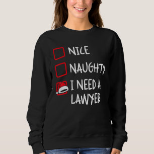 Nice Naughty I Need A Lawyer   Christmas List Xmas Sweatshirt