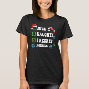 Nice Naughty I Regret Nothing Christmas List 1 T-Shirt