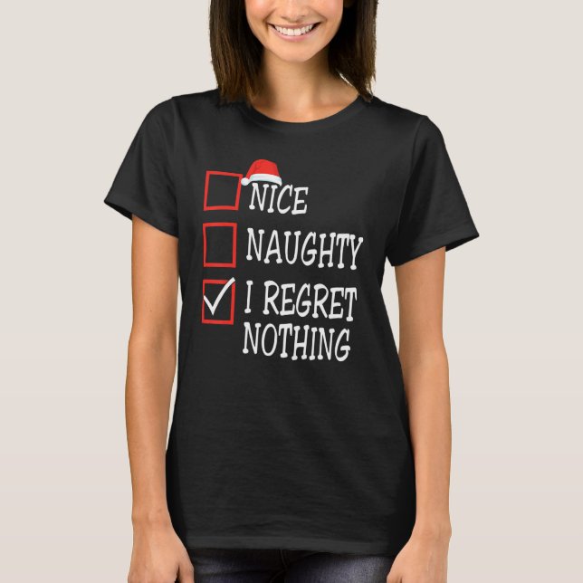 Nice Naughty I Regret Nothing Christmas List Santa T-Shirt (Front)