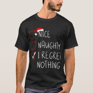 Nice Naughty I Regret Nothing Christmas List Santa T-Shirt