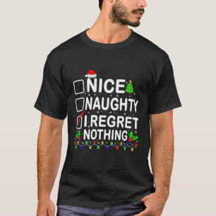 Nice Naughty I Regret Nothing Christmas List Xmas T-Shirt