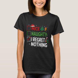Nice Naughty I Regret Nothing Guilty Christmas Lis T-Shirt