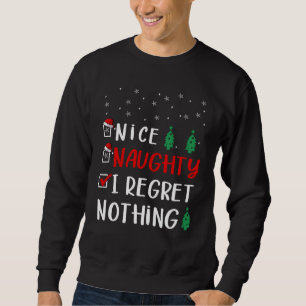 Nice Naughty I Regret Nothing  Santa Christmas Lis Sweatshirt