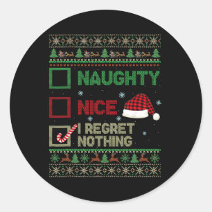 Nice Naughty I Regret Nothing Ugly Sweater Christm Classic Round Sticker